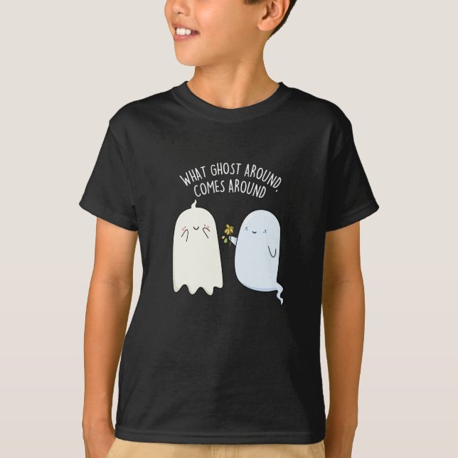 What Ghost Around Comes Around Halloween Pun  T-Shirt (Front)