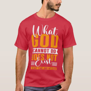 What God cannot do does not eist NSPPD Prayer T-Shirt