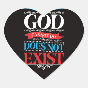 What God Cannot Do Does Not Exist  Heart Sticker
