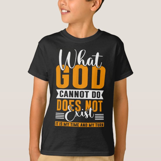 What God cannot do does not exist NSPPD Prayer T-Shirt (Front)