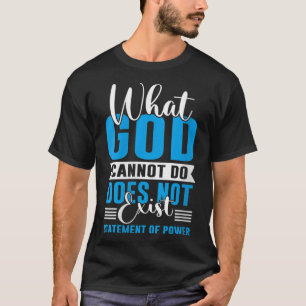 What God cannot do does not exist NSPPD   T-Shirt