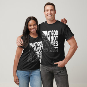 WHAT GOD CANNOT DO DOES NOT EXIST. T-Shirt