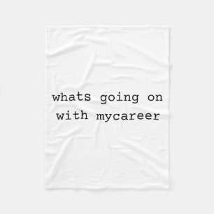 What Going On With My Career  Fleece Blanket
