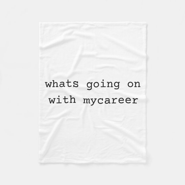 What Going On With My Career  Fleece Blanket (Front)