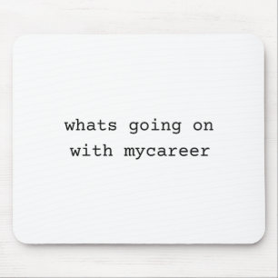 What Going On With My Career  Mouse Pad