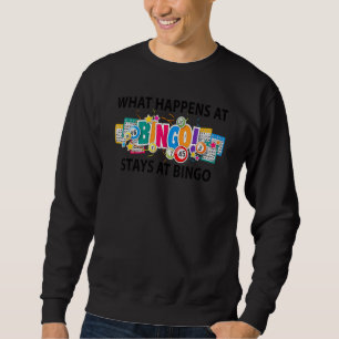 What Happens At Bingo Stays At Bingo Bingo Game W Sweatshirt