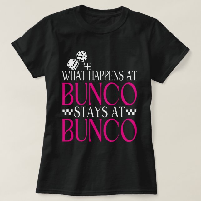 What Happens at Bunco Stays at Bunco Funny Bunco T-Shirt (Design Front)