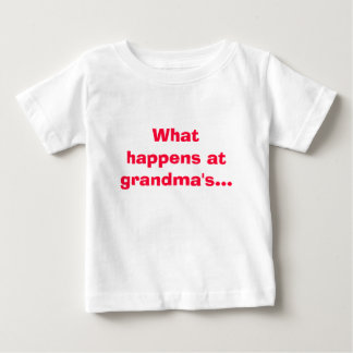 What happens at grandma's... stays at grandmas! baby T-Shirt