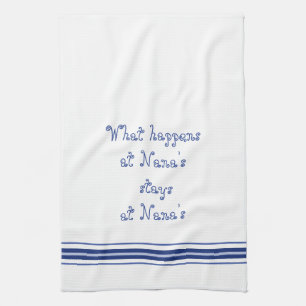 What Happens At Nana's Stays At Nana's Kitchen Towel