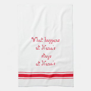 What Happens At Nana's Stays At Nana's Kitchen Towel