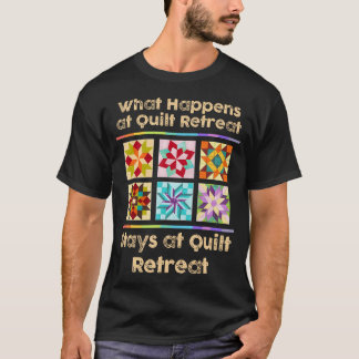What Happens At Quilt Retreat Stays At Quilt Retre T-Shirt