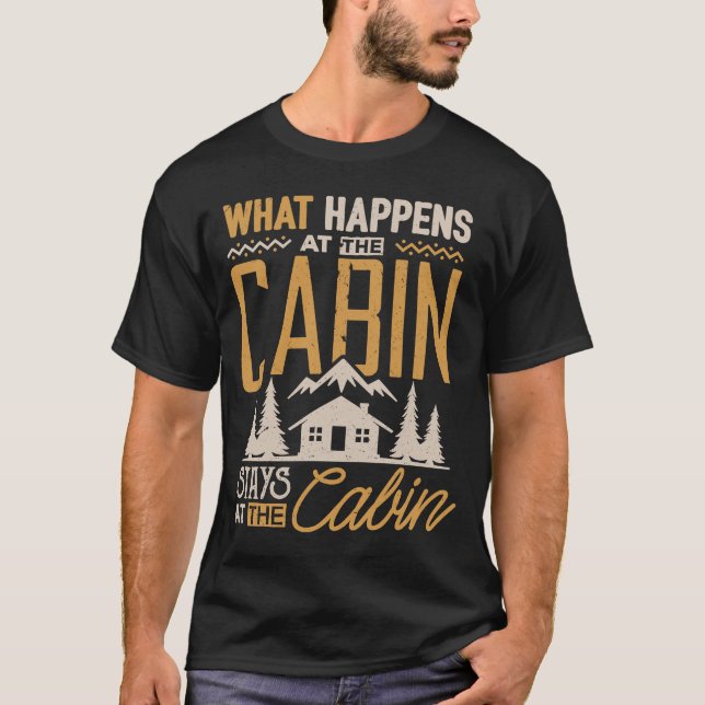 What Happens At The Cabin Stays At The Cabin Campi T-Shirt (Front)