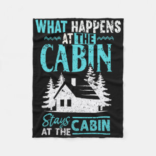 What Happens At The Cabin Stays In The Cabin Fleece Blanket