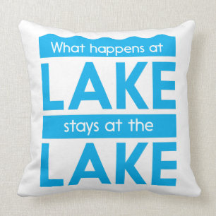 What Happens at the Lake Stays at the Lake Throw Pillow