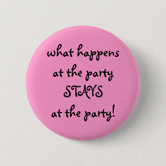 what happens at the party . . . 2 inch round button