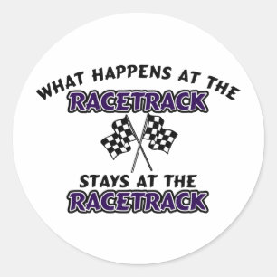 What Happens At The Race Track Stays At The Race T Classic Round Sticker
