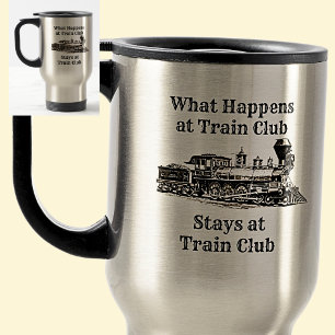 What Happens at Train Club Stays, Steam Train Cof Travel Mug