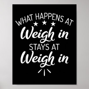 What Happens At Weigh In Stays At Weigh In Funny S Poster