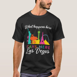 What Happens Here Stays Here Las Vegas T-Shirt