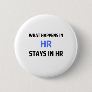What Happens In HR Stays In HR 2 Inch Round Button