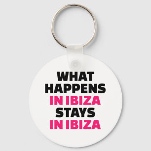 What happens in Ibiza stays Ibiza Keychain