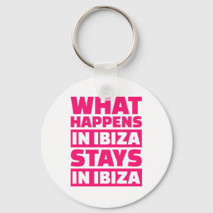 What happens in Ibiza stays in Ibiza Keychain