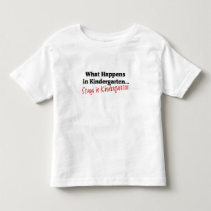 What Happens in Kindergarten Toddler T-shirt