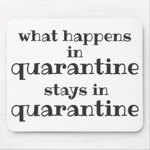 What happens in Quarantine... Funny Quote Mouse Pad