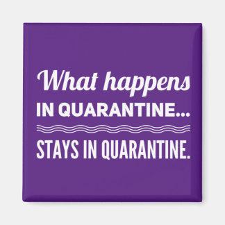 What Happens In Quarantine Stays In Quarantine Magnet