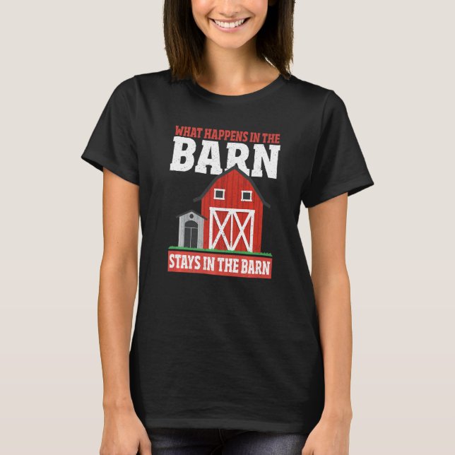 What Happens In The Barn Stays In The Barn Farmer  T-Shirt (Front)