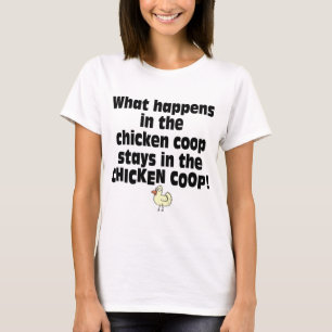 What Happens in the Chicken Coop T-Shirt