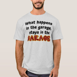 What Happens in the garage, stays in the garage T-Shirt