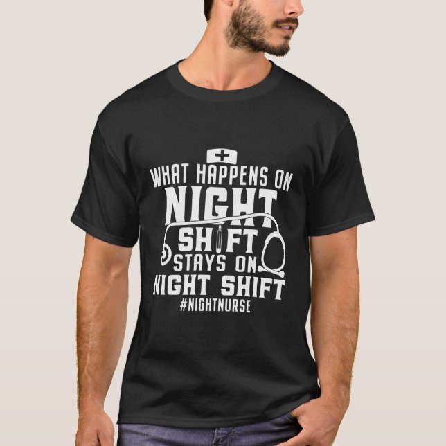 What Happens On Night Shift Funny Night Shift Nurs T-Shirt (Front)