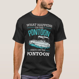 What Happens On Pontoon Stays On The Pontoon Boati T-Shirt