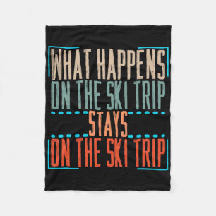 What Happens On Ski Trip Stays On Ski Trip Skiing  Fleece Blanket