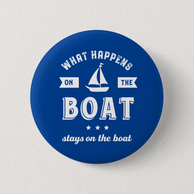 What Happens On The Boat Funny Sailing and Fishing 2 Inch Round Button (Front)