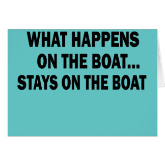 WHAT HAPPENS ON THE BOAT... STAYS ON THE BOAT