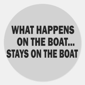WHAT HAPPENS ON THE BOAT... STAYS ON THE BOAT CLASSIC ROUND STICKER