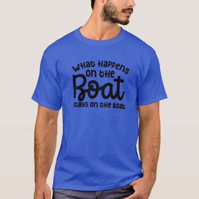 What Happens On The Boat Stays On The Boat Cruise T-Shirt (Front)