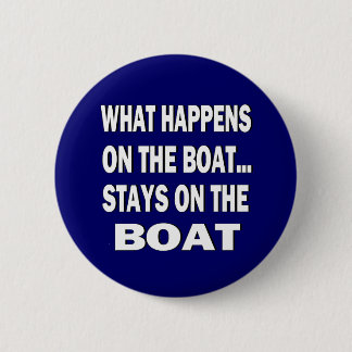 What happens on the boat stays on the boat - funny 2 inch round button
