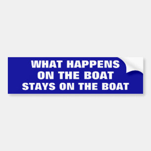 What happens on the boat stays on the boat - funny bumper sticker