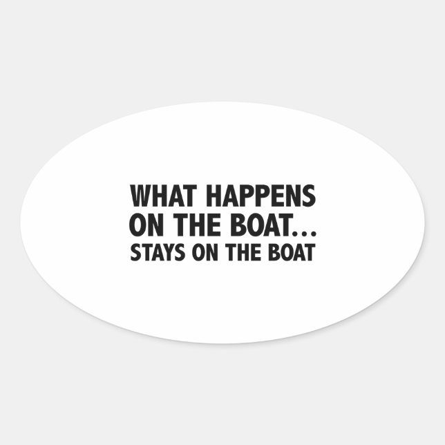 What Happens On The Boat…Stays On The Boat Oval Sticker (Front)
