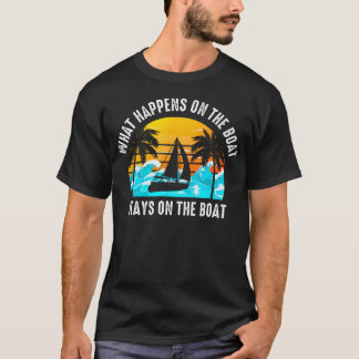 What Happens On The Boat Stays On The Boat Sailing T-Shirt