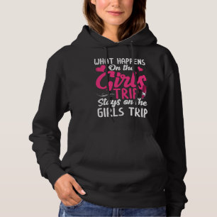 What Happens on the girls trip Girls Weekend Trip Hoodie