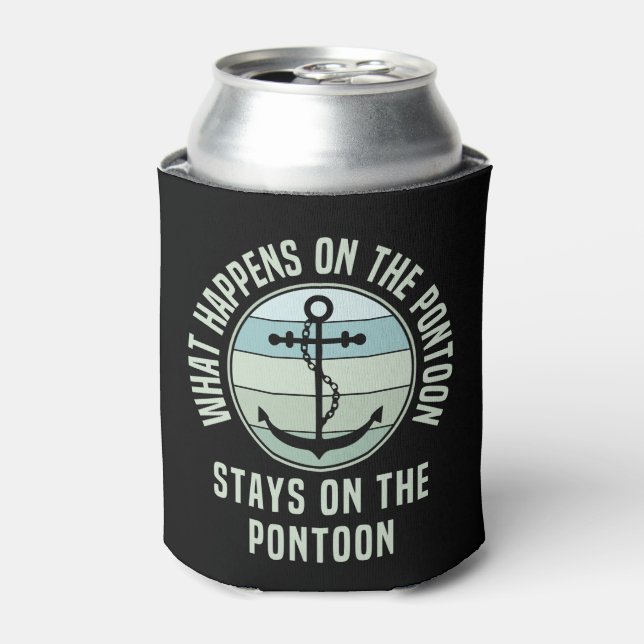 What Happens on the pontoon stays on the pontoon Can Cooler (Can Front)