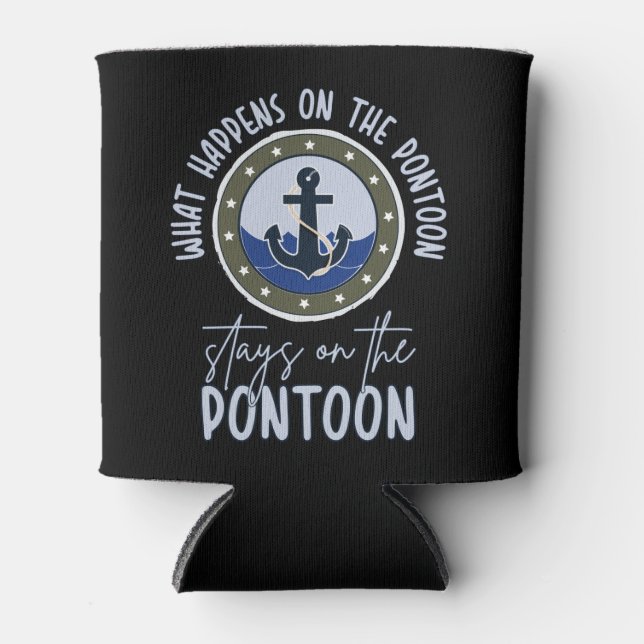 What Happens on the pontoon stays on the pontoon Can Cooler (Front)