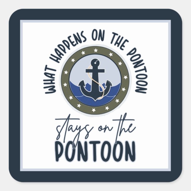 What Happens on the pontoon stays on the pontoon  Square Sticker (Front)