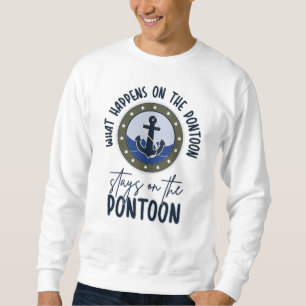 What Happens on the pontoon stays on the pontoon Sweatshirt
