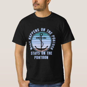What Happens on the pontoon stays on the pontoon T-Shirt
