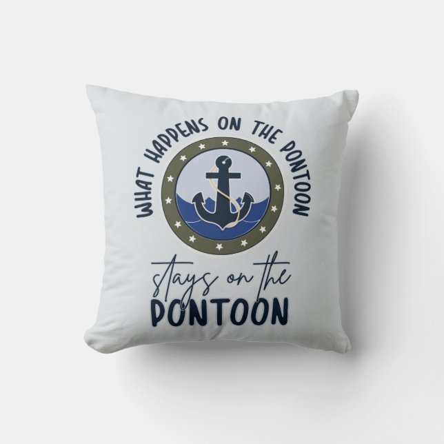 What Happens on the pontoon stays on the pontoon Throw Pillow (Front)